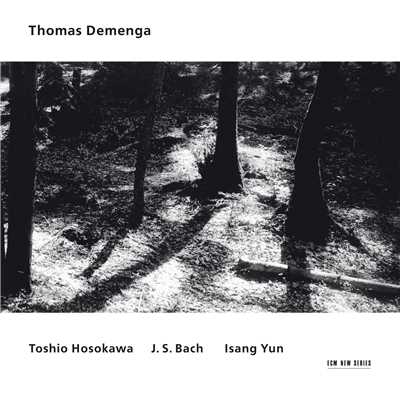 Toshio Hosokawa ／ J.S. Bach ／ Isang Yun/トマス・デメンガ
