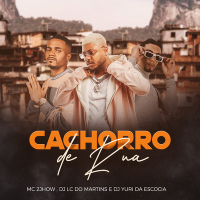 シングル/Cachorro De Rua/MC 2jhow／DJ Lc do Martins／DJ Yuri da Escocia