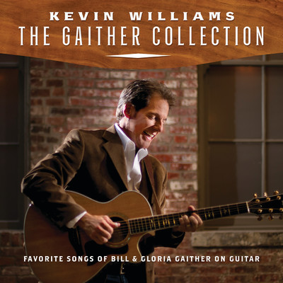 The Gaither Collection: Favorite Songs Of Bill & Gloria Gaither On Guitar/Kevin Williams