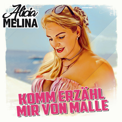 Komm Erzahl Mir Von Malle/Alicia Melina