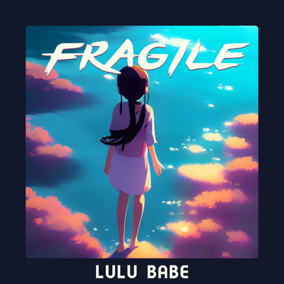 Fragile/Lulu Babe