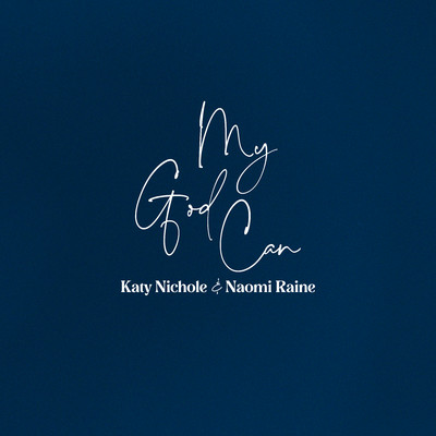 My God Can/Katy Nichole & Naomi Raine