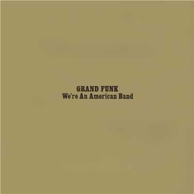 We're An American Band (Expanded Edition ／ Remastered 2002)/グランド・ファンク・レイルロード