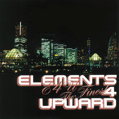 E4U THE FINEST/ELEMENTS 4 UPWARD