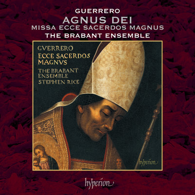 Guerrero: Missa Ecce sacerdos magnus - Vb. Agnus Dei II ／ Ecce sacerdos magnus/Stephen Rice／The Brabant Ensemble