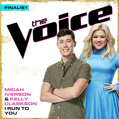 I Run To You (The Voice Performance)/Micah Iverson／ケリー・クラークソン