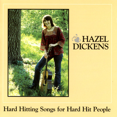 Hard Hitting Songs For Hard Hit People/Hazel Dickens