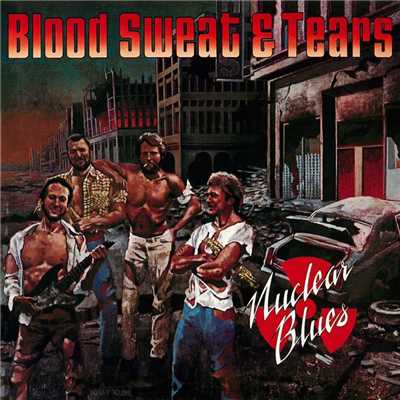 Nuclear Blues/Blood Sweat & Tears