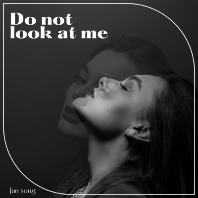 Do not look at me/Jan song