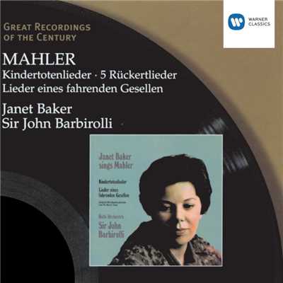 Mahler: Kindertotenlieder - 5 Ruckertlieder - Lieder eines fahrenden Gesellen/Dame Janet Baker／Sir John Barbirolli