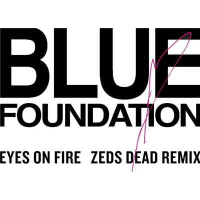 シングル/Eyes on Fire (Zeds Dead Remix)/Blue Foundation & Zeds Dead
