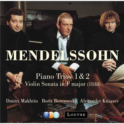 Mendelssohn: Piano Trios Nos. 1, 2 & Violin Sonata in F Major/Dmitri Makhtin, Alexander Kniazev & Boris Berezovsky
