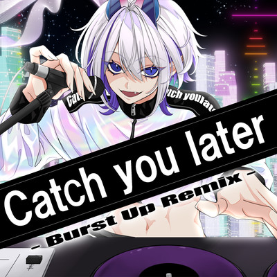 Catch you later - Burst Up Remix -/Whale Taylor