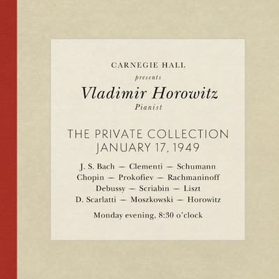 アルバム/Vladimir Horowitz live at Carnegie Hall - Recital January 17, 1949: Bach, Clementi, Schumann, Chopin, Prokofiev, Rachmaninoff, Debussy, Scriabin, Liszt, Scarlatti, Moszkowski & Horowitz/Vladimir Horowitz
