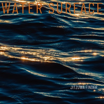Water Surface/JITZUWA FINDER