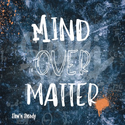 MIND OVER MATTER/Slow'n Steady
