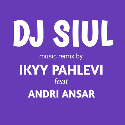 DJ Siul (featuring Andri Ansar)/Ikyy Pahlevii