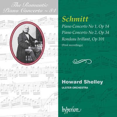 Aloys Schmitt: Piano Concertos Nos. 1 & 2 etc. (Hyperion Romantic Piano Concerto 84)/ハワード・シェリー／アルスター管弦楽団