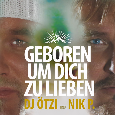 Geboren um dich zu lieben/DJ Otzi／Nik P.