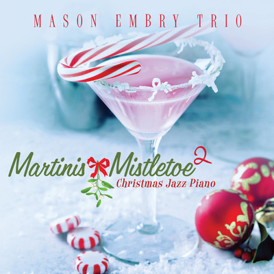 Martinis & Mistletoe 2: Christmas Jazz Piano/Mason Embry Trio