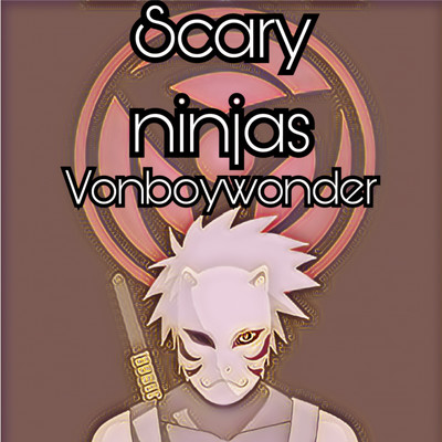 Scary Ninjas/vonboywonder