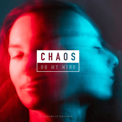 Chaos On My Mind/Skovbo Efterskole