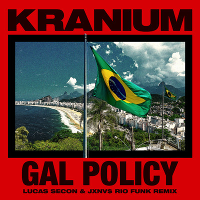 シングル/Gal Policy (Lucas Secon & JXNV$ Rio Funk Remix)/Kranium