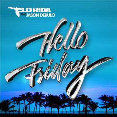 シングル/Hello Friday (feat. Jason Derulo)/Flo Rida