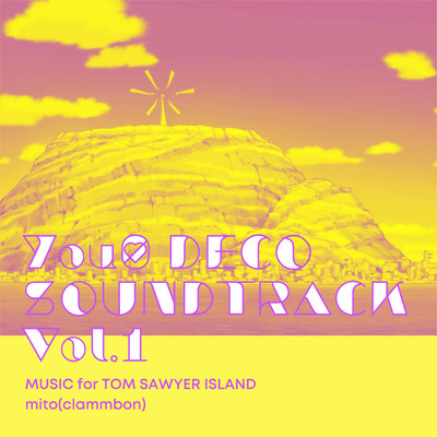 You0 DECO SOUNDTRACK Vol.1 MUSIC for TOM SAWYER ISLAND mito(clammbon)/ミト(クラムボン)
