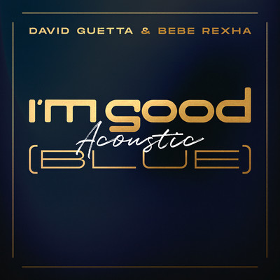 I'm Good (Blue) [Acoustic]/David Guetta & Bebe Rexha