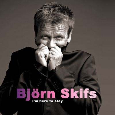 I'm Here to Stay/Bjorn Skifs