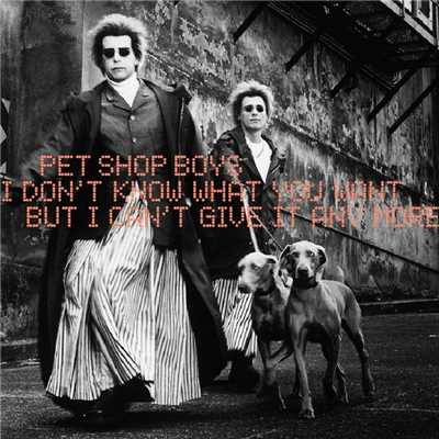 I Don't Know What You Want But I Can't Give It Anymore/Pet Shop Boys