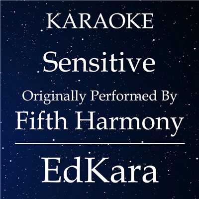 Sensitive (Originally Performed by Fifth Harmony) [Karaoke No Guide Melody Version]/EdKara