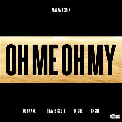 Oh Me Oh My (Explicit) (featuring Travis Scott, Migos, GASHI／Malaa Remix)/DJスネイク