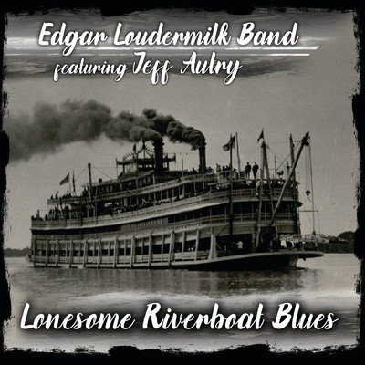 Lonesome Riverboat Blues (featuring Jeff Autry)/Edgar Loudermilk Band
