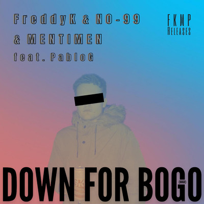 Down For Bogo (Bogo) (feat. PabloG)/FreddyK & MENTIMEN & N0-99