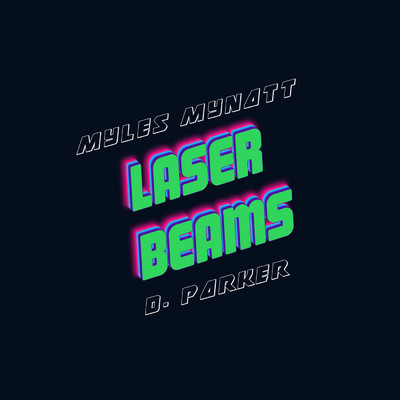 Laser Beams/D. Parker／Myles Mynatt