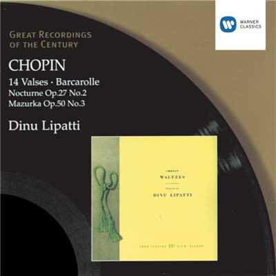 Chopin: 14 Waltzes／Barcarolle／Nocturne in D flat／Mazurka in C sharp minor/Dinu Lipatti