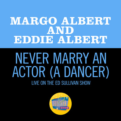 Never Marry An Actor (A Dancer) (Live On The Ed Sullivan Show, April 18, 1954)/Eddie Albert／Margo Albert