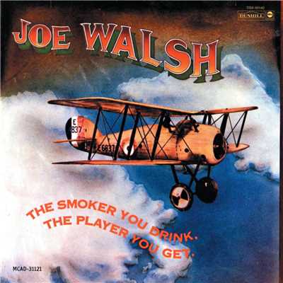 The Smoker You Drink, The Player You Get/Joe Walsh