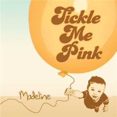 Madeline (Bonus Track Version)/Tickle Me Pink