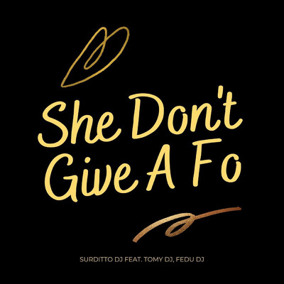 She Don't Give a Fo (feat. Fedu Dj & Tomy DJ)/Surditto Dj