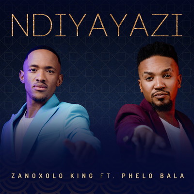 Ndiyayazi (feat. Phelo Bala)/Zanoxolo King