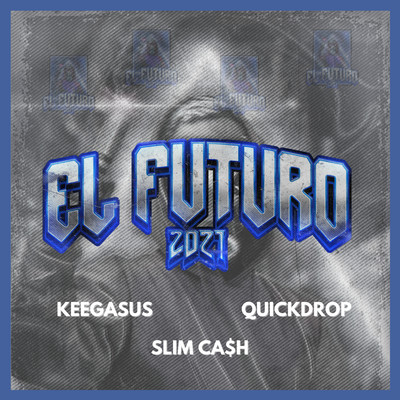 El Futuro 2021 (Extended Mix)/Quickdrop／Keegasus／Slim Ca$h