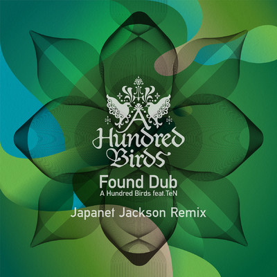 シングル/Found Dub (feat. TeN) [Japanet Jackson Remix]/A Hundred Birds