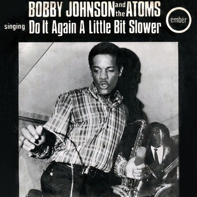 Do It Again A Little Bit Slower/Bobby Johnson & The Atoms