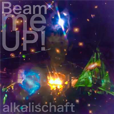 Beam me up/alkalischaft
