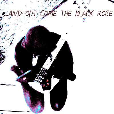 ...and out Come the Black Rose/T-toyze