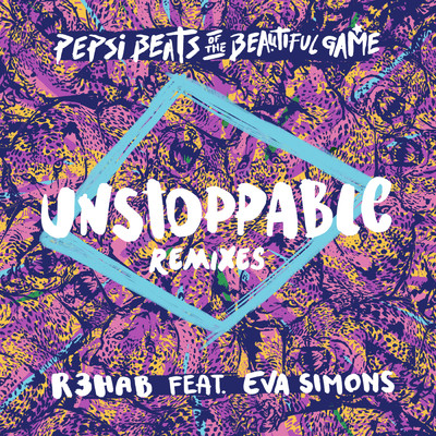 Unstoppable (featuring Eva Simons／Remixes／Pepsi Beats Of The Beautiful Game)/R3HAB