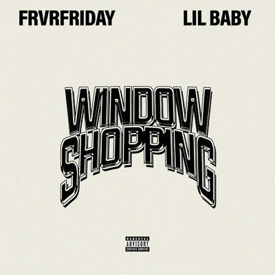 Window Shopping (Explicit) (featuring Lil Baby)/FRVRFRIDAY